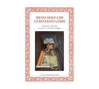 Meno male che ci restano i libri. Citazioni e aforismi sul piacere e l’utilità di leggere (Lo specchio di Silvia)