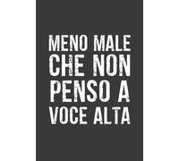Meno Male che Non Penso a Voce Alta: Quaderno a Righe A5 (15 x 20cm) - Taccuino sarcastico e divertente per colleghi di lavoro - Idea regalo originale per l’ufficio.
