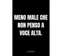 Meno Male Che Non Penso A Voce Alta.: Quaderno per Appunti Divertente.Taccuino Simpatico Da Ufficio.. per un Collega, Amico, Amica,capo, compagno di classe | Regalo scherzo per ...amici Umorismo
