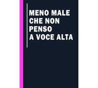 Meno Male che Non Penso a Voce Alta: Quaderno per appunti, Idea regalo da ufficio originale per colleghi, amici, per Natale e Compleanno | quaderni ... da ufficio, idea regalo per collega lavoro