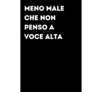 Meno male che non penso a voce alta - Taccuino divertente per appunti e idee | Quaderno simpatico da ufficio: Taccuino divertente per appunti, idee e ... amici e amiche | Umorismo da ufficio