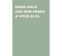 Meno male che non penso a voce alta - Taccuino divertente per appunti e idee | Quaderno simpatico da ufficio: Taccuino divertente per appunti, idee e ... amici e amiche | Umorismo da ufficio