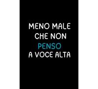 Meno Male che Non Penso a Voce Alta: Taccuino Divertente per Appunti | Quaderno Ironico da Ufficio | Idea Regalo per Colleghi e Amici