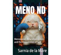 MENO ND: Menopause, Neurodivergence, and the Reinvention of Self (Neuro Books Series)