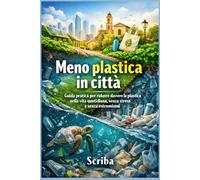 Meno plastica in città: Guida pratica per ridurre davvero la plastica nella vita quotidiana, senza stress e senza estremismi