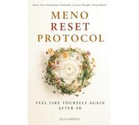 Meno Reset Protocol: Reset Your Hormones Naturally to Lose Weight, Sleep Better, and Feel Like Yourself Again After 40