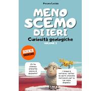 Meno scemo di ieri - Volume 3 - Curiosità geologiche: Oltre 300 fatti scientifici sbalorditivi, raccontati dalla pecora più egocentrica della letteratura.