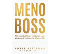 MENOBOSS: The Essential Guide to Weightloss, Wellness and Thriving for Women 35+