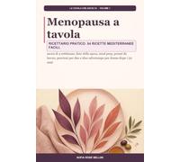 Menopausa a tavola: Ricettario pratico: 54 ricette mediterranee facili, menu di 4 settimane, liste della spesa, meal prep, pranzi da lavoro, porzioni per due e idee salvatempo per donne dopo i 50 anni