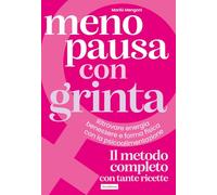 Menopausa con grinta. Ritrovare energia, benessere e forma fisica con la psicoalimentazione (Salute naturale)