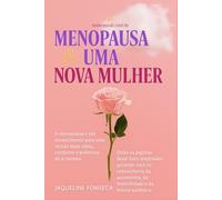 Menopausa E Uma Nova Mulher: Redescubra Sua Imagem, Estilo e Autoestima (Ritos De Passagem)