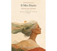 Menopausa - Il Mio Diario Giorno per Giorno: 90 giorni per ascoltare il corpo e ritrovare il tuo equilibrio