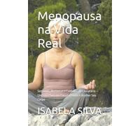 Menopausa na Vida Real: Sintomas, Mudanças e Cuidados no Climatério - Um Guia Humano Para Entender e Acolher Seu Corpo