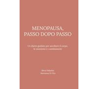 Menopausa, passo dopo passo: Un diario guidato per ascoltare il corpo, le emozioni e i cambiamenti