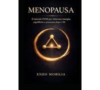 MENOPAUSA: RITROVARE SE STESSE: Il Metodo FOM per ritrovare energia, equilibrio e controllo dopo i 50 (Rinascita Gentile)