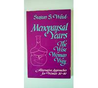 Menopausal Years the Wise Woman Way: Alternative Approaches for Women 30-90