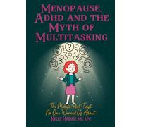 Menopause, ADHD, and The Myth of Multitasking: The Midlife Plot Twist No One Warned Us About (ADHD Across the Lifespan Series)