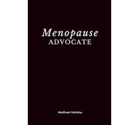 Menopause Advocate: Menopause Advocacy Notebook | Menopause Journal For Women's Health Professionals, Educators & Awareness Supporters | 6x9", 110 Pages, Matte Cover with Date Space