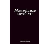 Menopause Advocate: Menopause Advocacy Notebook | Menopause Journal For Women's Health Professionals, Educators & Awareness Supporters | 6x9", 110 Pages, Matte Cover with Date Space