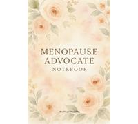 Menopause Advocate Notebook: Lined Journal for Healthcare Providers, Women’s Health Educators, Menopause Coaches, Nurses and Therapists, For Notes, Rants and Real Talk About Menopause