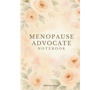 Menopause Advocate Notebook: Lined Journal for Healthcare Providers, Women’s Health Educators, Menopause Coaches, Nurses and Therapists, For Notes, Rants and Real Talk About Menopause