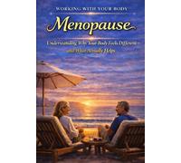 Menopause and Hormone Balance: Reduce Symptoms, Balance Hormones, and Manage Weight Naturally: What Happens to Your Body and What Actually Helps (Working With your Body)