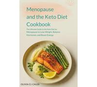 Menopause and the Keto Diet Cookbook: The Ultimate Guide to the Keto Diet for Menopause to Lose Weight Balance Hormones and Boost Energy
