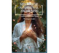 Menopause as Spiritual Awakening: Embracing Your Wise Woman Years