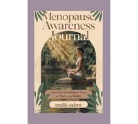 Menopause Awareness Journal: Practical and Holistic Ways to Thrive in Midlife