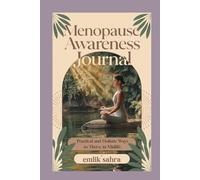 Menopause Awareness Journal: Practical and Holistic Ways to Thrive in Midlife