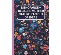 Menopause-Because Mother Nature Ran Out of Ideas: Funny Cover Notebook For Women Blank Lined Gag Journal Retirement Gift For a Woman