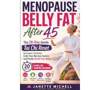 Menopause Belly Fat After 45: The 28-Day Gentle Tai Chi Reset to Lower Cortisol, Calm Your Nervous System, and Finally Shrink Your Waist 20-Minute Flows, No Jumping Required