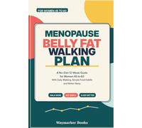 Menopause Belly Fat Walking Plan: A No-Diet 12-Week Guide for Women 45 to 60 With Daily Walking, Simple Food Habits and Better Sleep (The Waymarker Walking Reset Series)