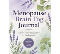 Menopause Brain Fog Journal: A Guided Daily Tracker to Improve Focus, Memory, Mental Clarity & Cognitive Wellness