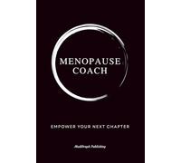 Menopause Coach - Empower Your Next Chapter: Practical Journal and Wellness Planner for Menopause Coaches to Document Progress, Plan Sessions and Stay Organized, 110 Pages, Lined, 6x9 inch
