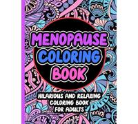 Menopause Coloring Book: Hilarious And Relaxing - For Adults