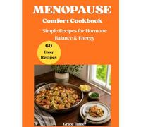 Menopause Comfort Cookbook for Women: Simple, Nourishing Recipes to Reduce Bloating, Support Hormones, and Help You Feel Light, Calm, and Energized Every Day