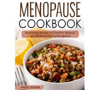 Menopause Cookbook: Nourishing Recipes for Comfort, Balance, and Wellness During Menopause