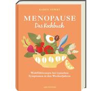 Menopause -Das Kochbuch: Wohlfühlrezepte bei typischen Symptomen in den Wechseljahren
