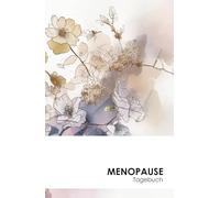 Menopause - Das Tagebuch: Gelassen durch die Wechseljahre - Dein Tracker für mehr Wohlbefinden