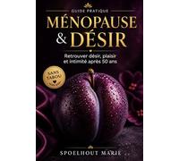 Ménopause & Désir : Retrouver le plaisir et l’intimité après 50 ans: Le guide complet pour surmonter la sécheresse, relancer la libido et s’épanouir ... : Exercices pratiques et Journal de 30 jours.