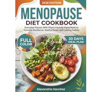 Menopause Diet Cookbook: Everyday Flavors With Phyto Friendly Ingredients to Promote Resilience, Restful Sleep, and Lasting Satiety