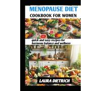 MENOPAUSE DIET COOKBOOK FOR WOMEN: quick and easy recipes for hormone balance and wellness