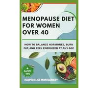 MENOPAUSE DIET FOR WOMEN OVER 40: How to Balance Hormones, Burn Fat, and Feel Energized at Any Age