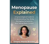 Menopause Explained: A Gynecological Guide to Understanding Your Body, Managing Symptoms, and Taking Back Control (The Midlife Reclamation Series)