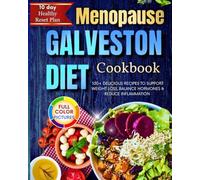 Menopause Galveston Diet Cookbook: 100+ Delicious Recipes to Support Weight Loss, Balance Hormones & Reduce Inflammation