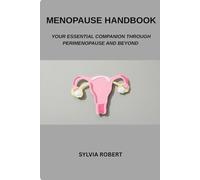 MENOPAUSE HANDBOOK: Your Essential Companion Through Perimenopause And Beyond