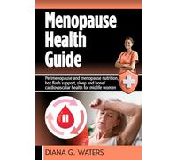 Menopause Health Guide: Perimenopause and menopause nutrition, hot flash support, sleep and bone/ cardiovascular health for midlife women (The Women’s Hormone Health Series)
