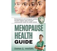 Menopause Health Guide: Perimenopause and menopause nutrition, hot flash support, sleep and bone/ cardiovascular health for midlife women (Women’s Health and Hormone Balance Series)
