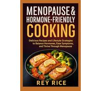 Menopause & Hormone-Friendly Cooking: Delicious Recipes and Lifestyle Strategies to Balance Hormones, Ease Symptoms, and Thrive Through Menopause